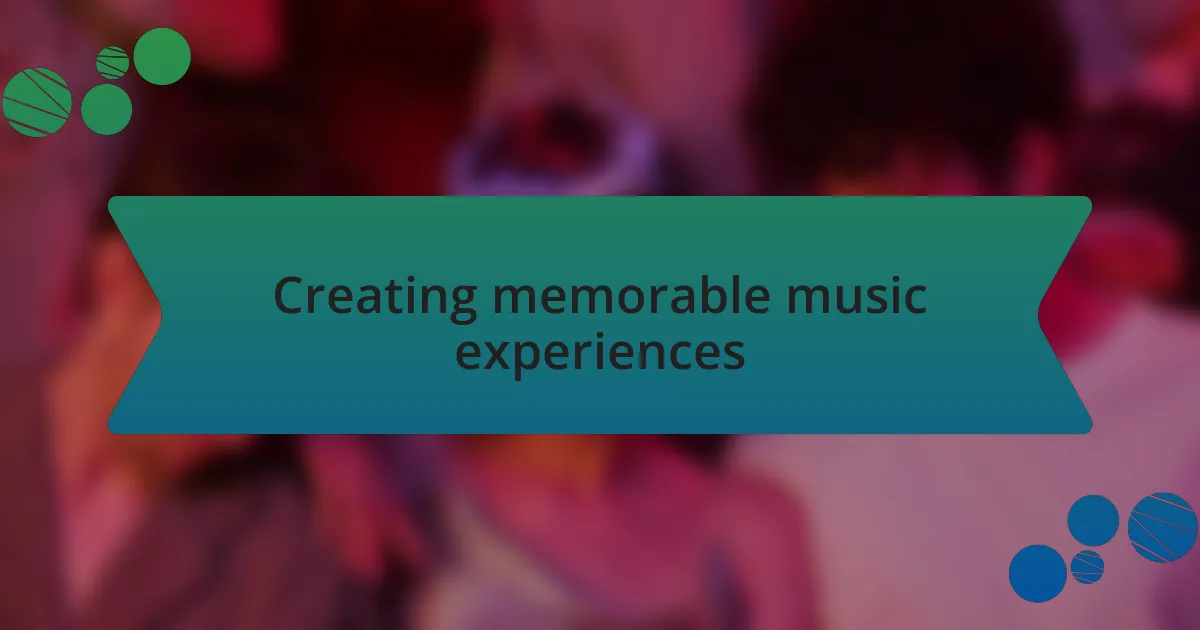 Creating memorable music experiences