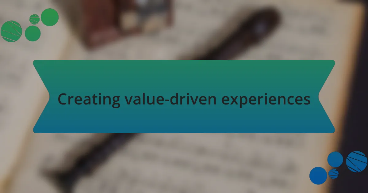 Creating value-driven experiences