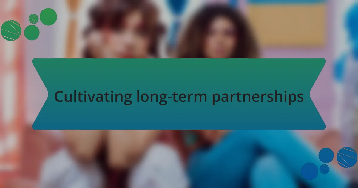 Cultivating long-term partnerships