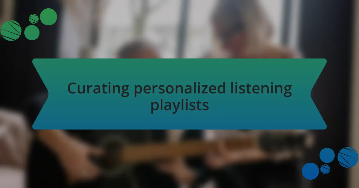 Curating personalized listening playlists