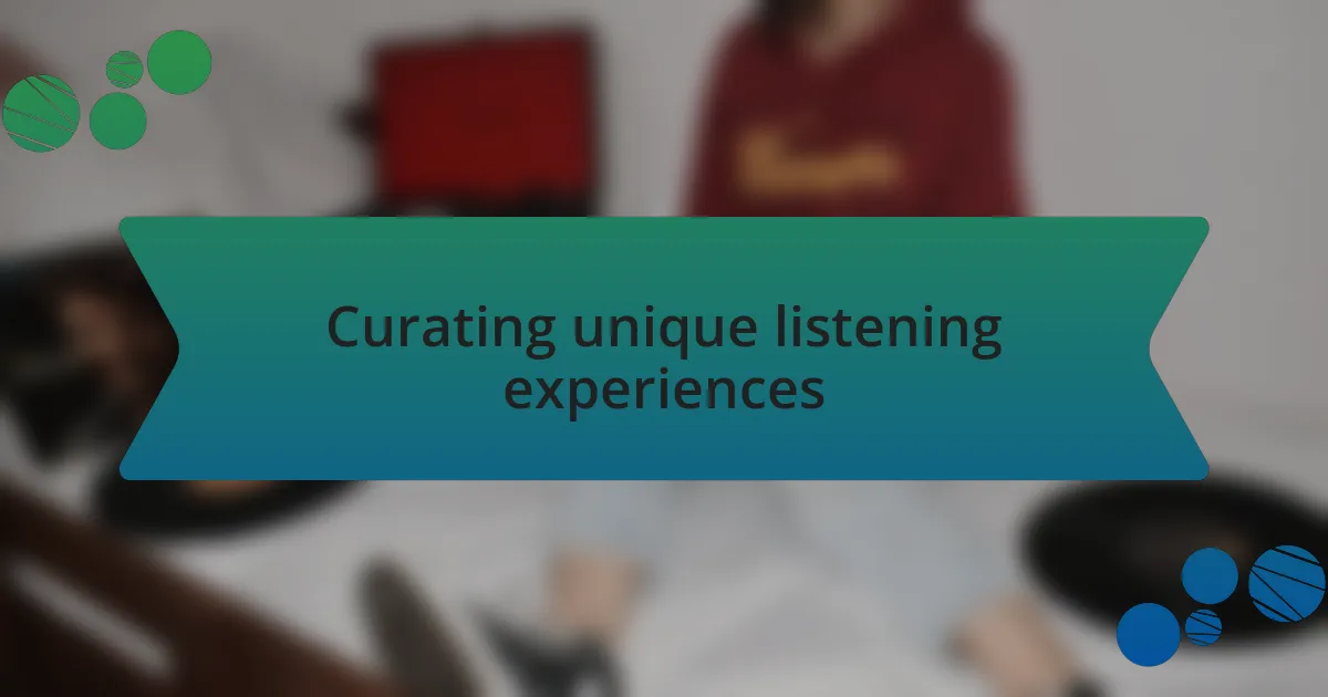 Curating unique listening experiences