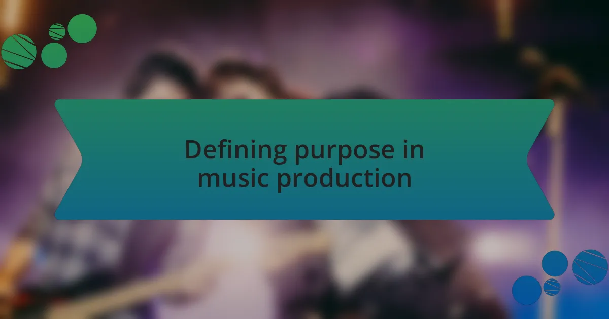 Defining purpose in music production