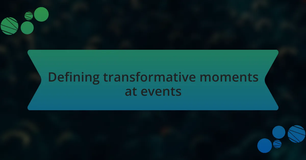 Defining transformative moments at events