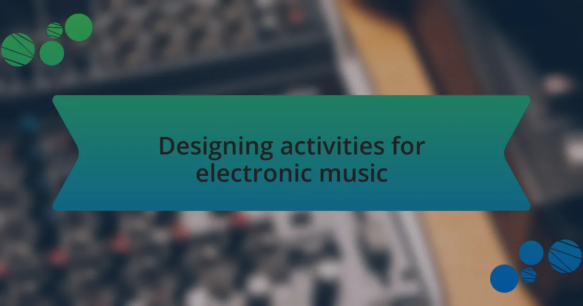 Designing activities for electronic music