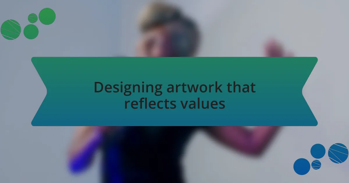 Designing artwork that reflects values