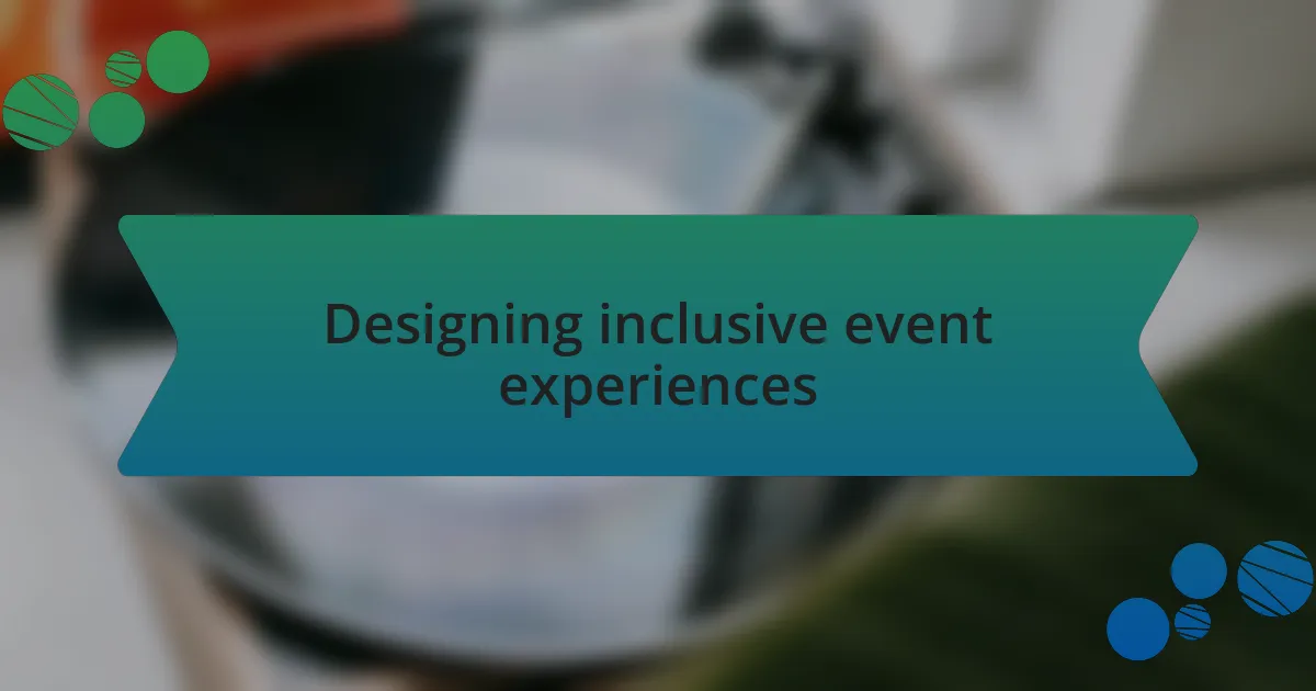 Designing inclusive event experiences