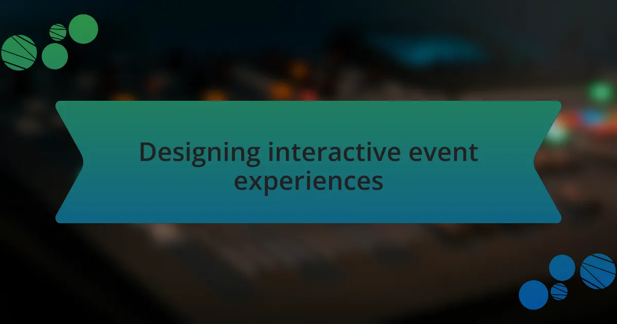 Designing interactive event experiences