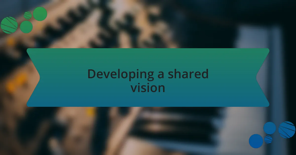 Developing a shared vision