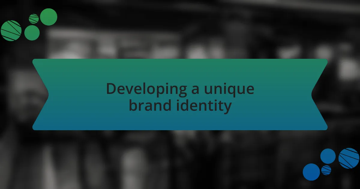 Developing a unique brand identity