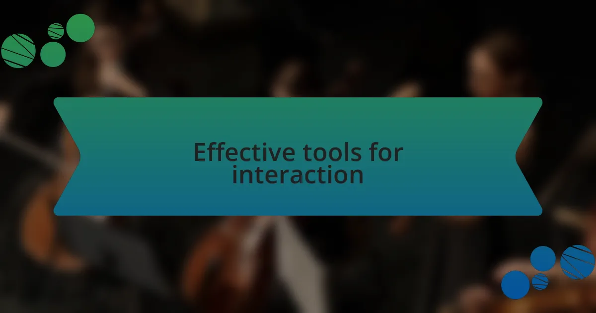 Effective tools for interaction
