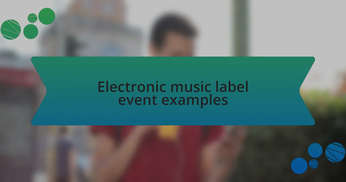 Electronic music label event examples