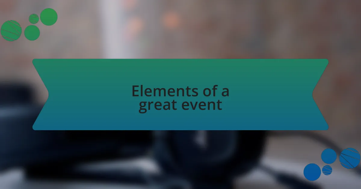 Elements of a great event