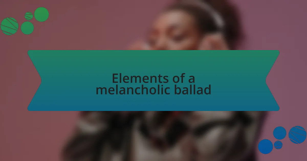 Elements of a melancholic ballad