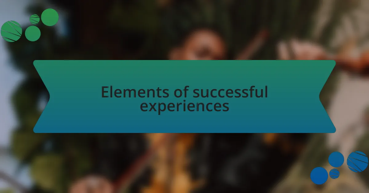 Elements of successful experiences