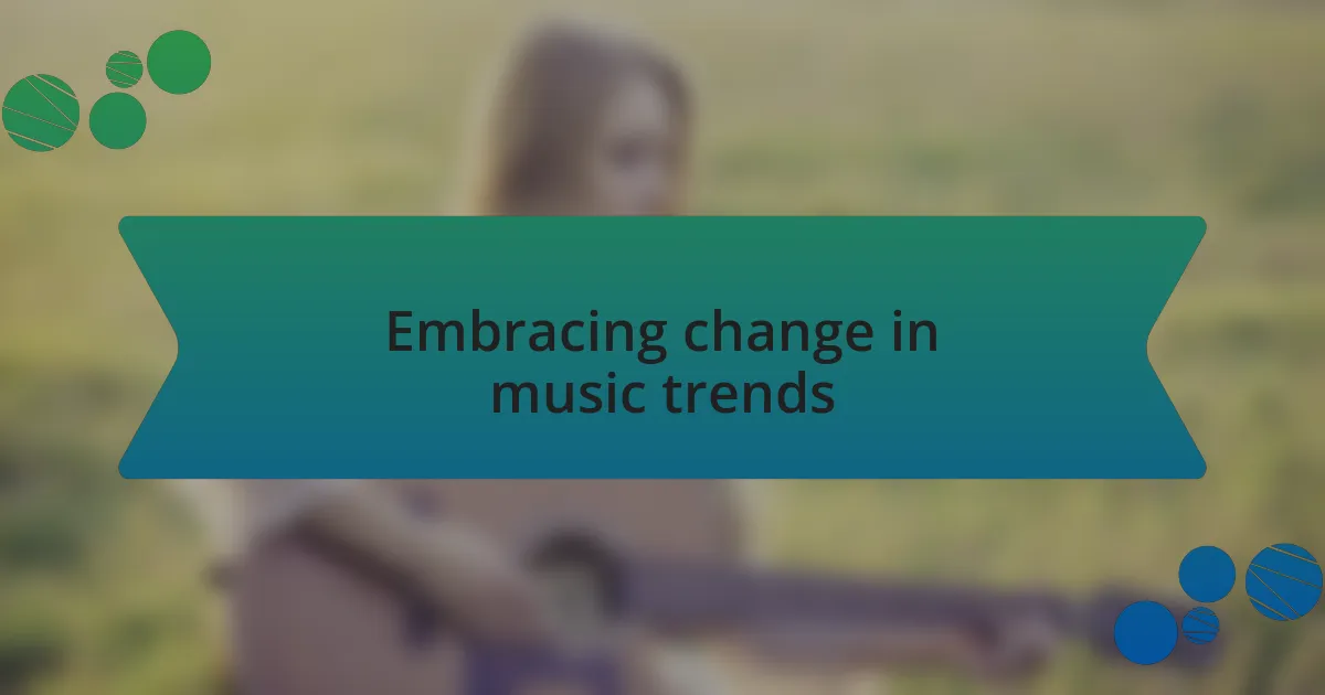 Embracing change in music trends