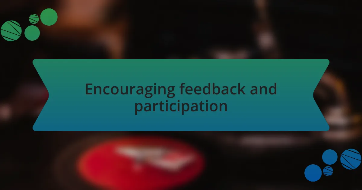 Encouraging feedback and participation