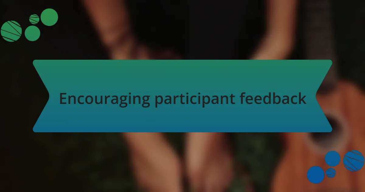 Encouraging participant feedback