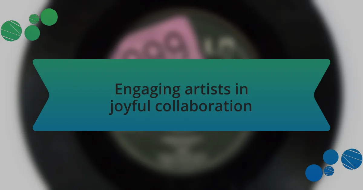 Engaging artists in joyful collaboration