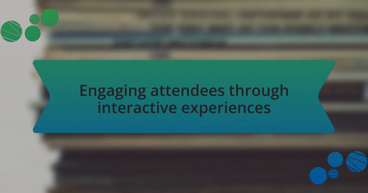 Engaging attendees through interactive experiences