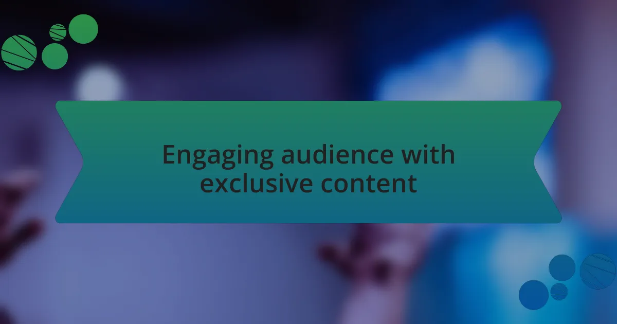 Engaging audience with exclusive content