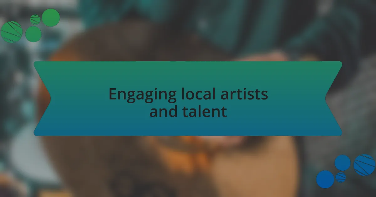 Engaging local artists and talent