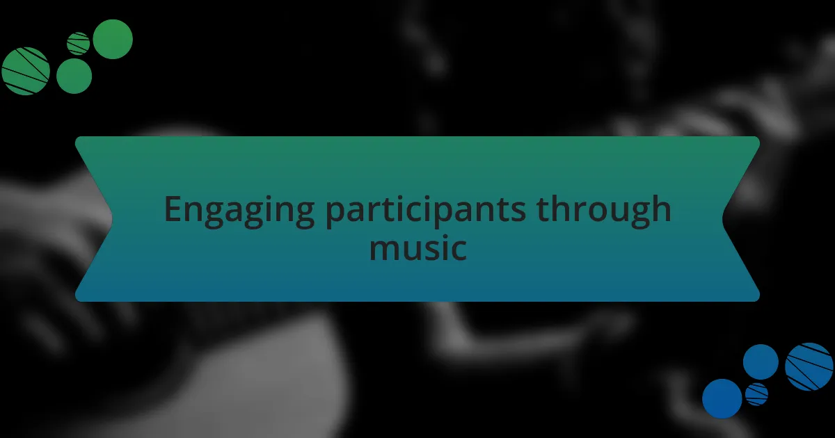 Engaging participants through music