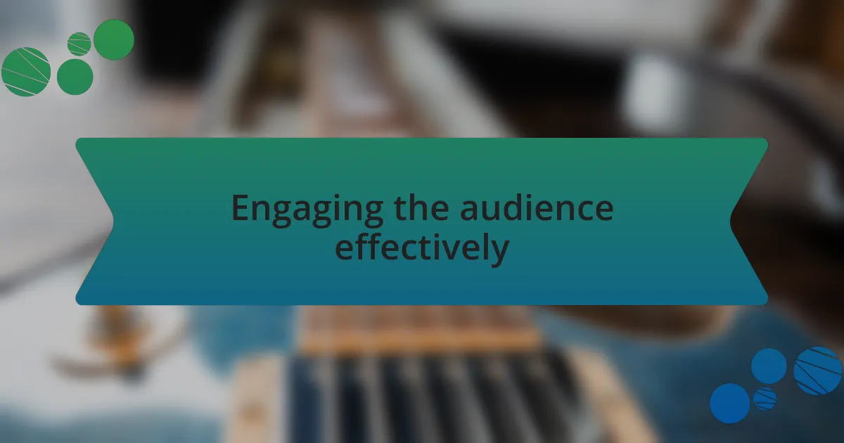 Engaging the audience effectively