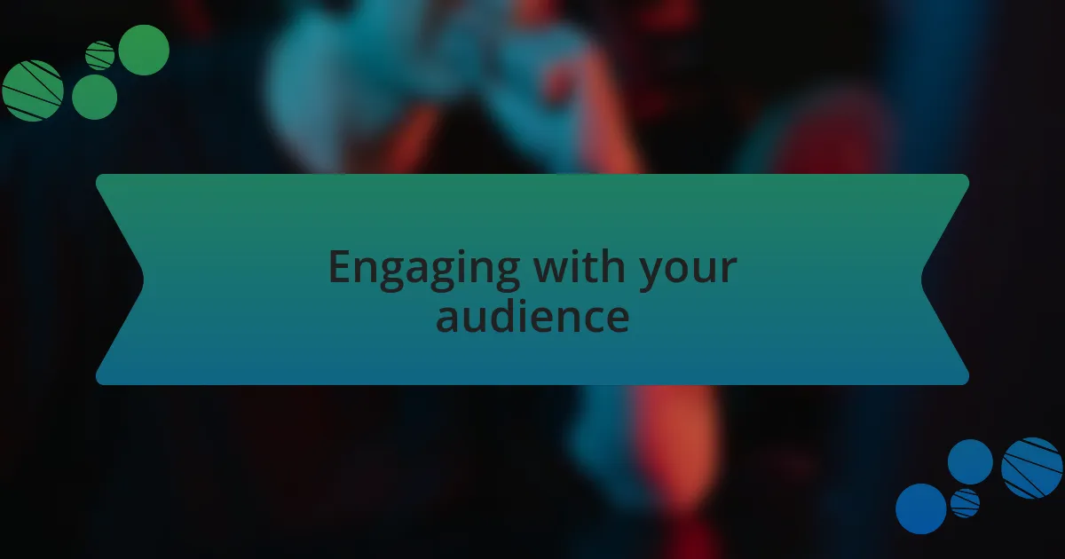 Engaging with your audience
