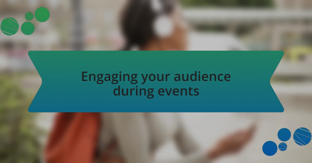 Engaging your audience during events