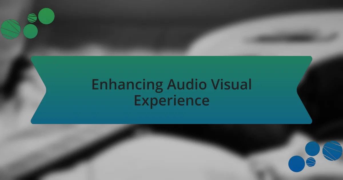 Enhancing Audio Visual Experience