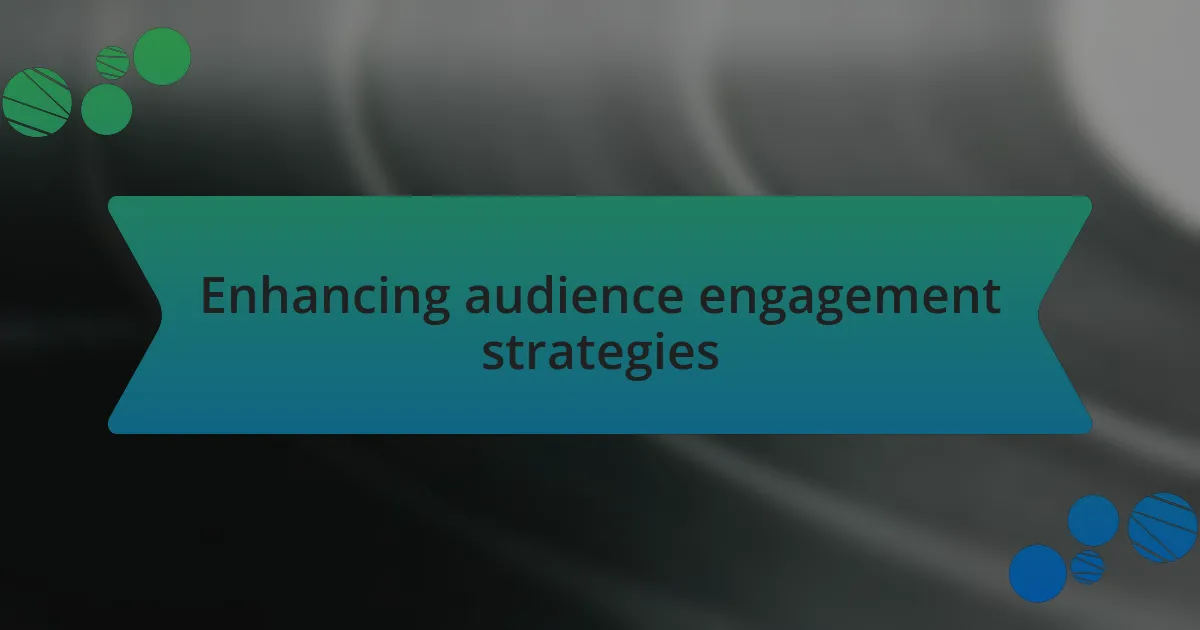 Enhancing audience engagement strategies