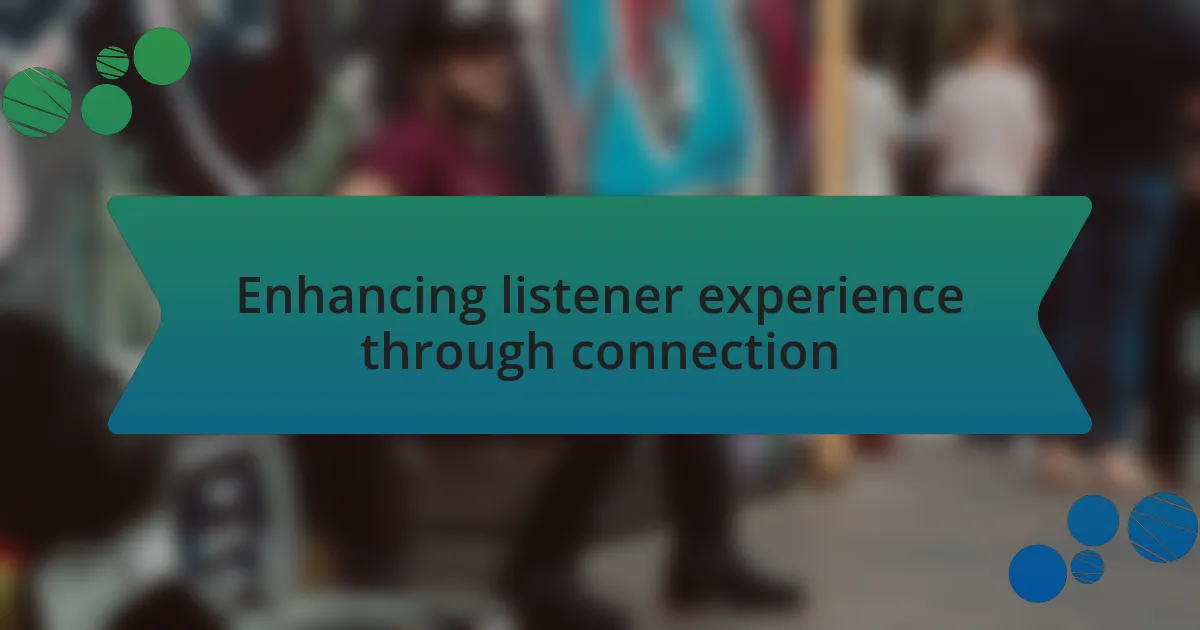 Enhancing listener experience through connection