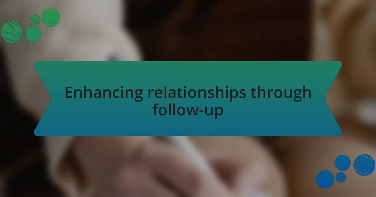 Enhancing relationships through follow-up