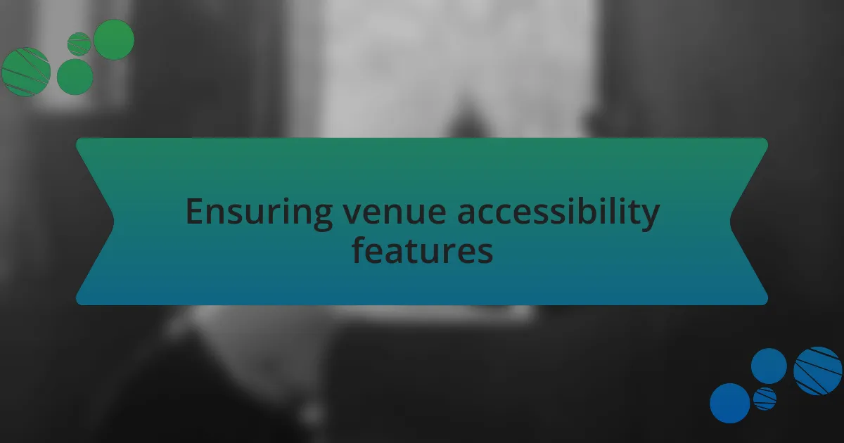 Ensuring venue accessibility features