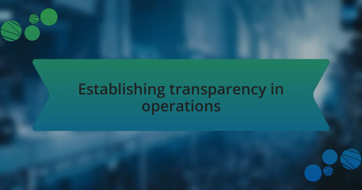 Establishing transparency in operations