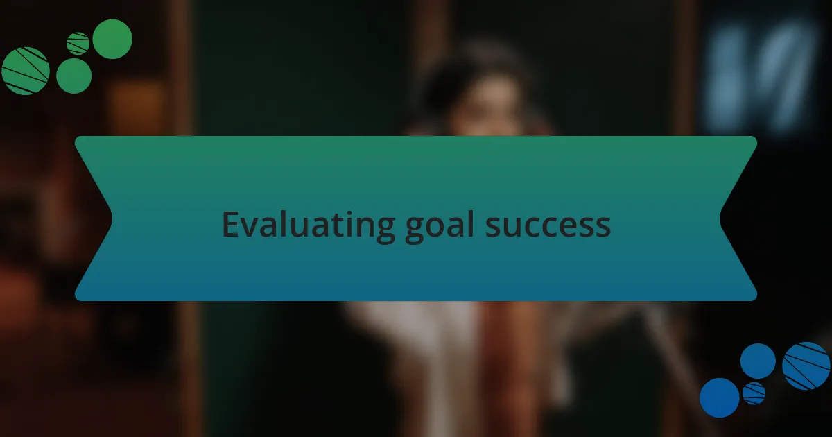 Evaluating goal success