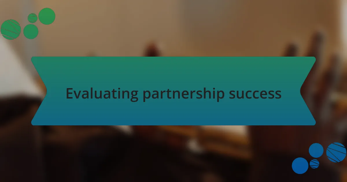 Evaluating partnership success