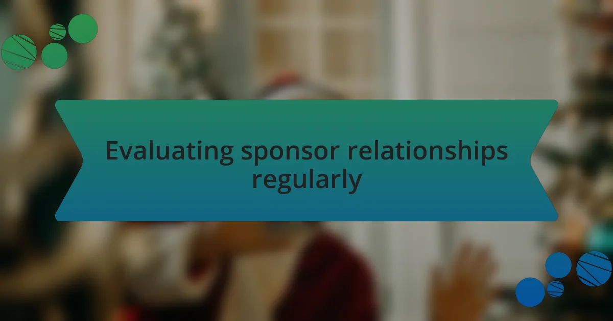 Evaluating sponsor relationships regularly
