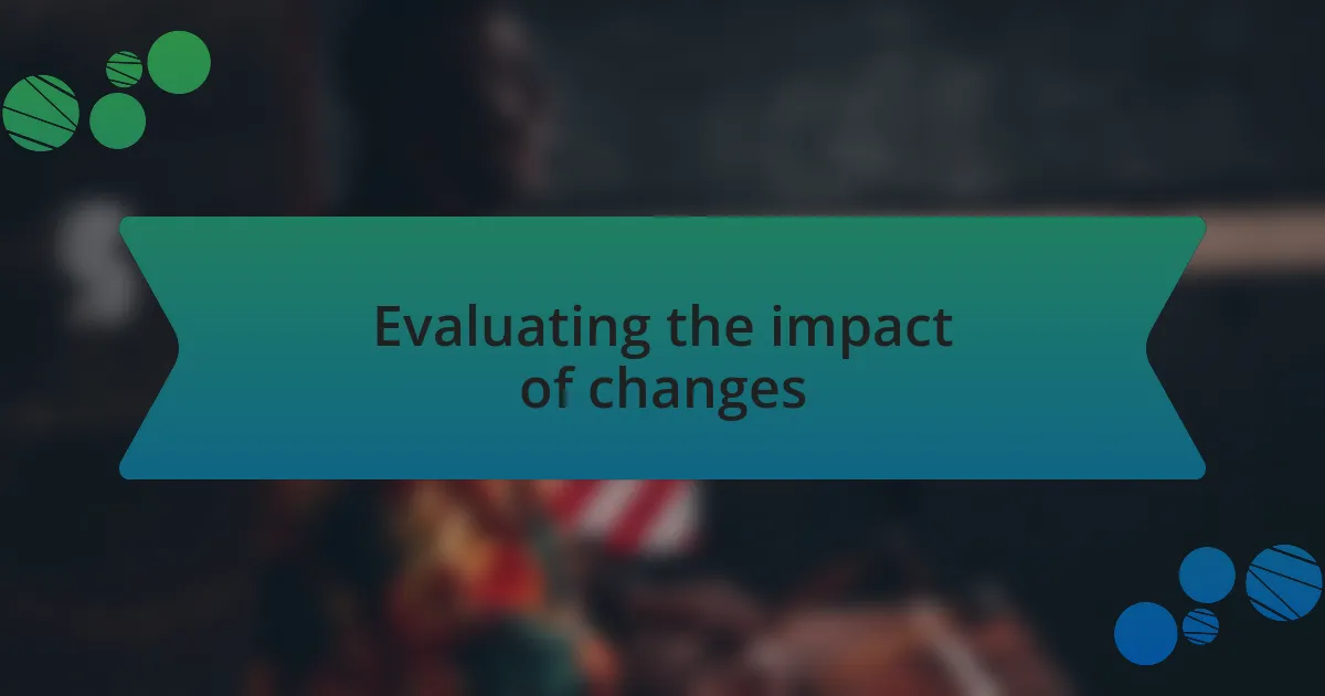 Evaluating the impact of changes