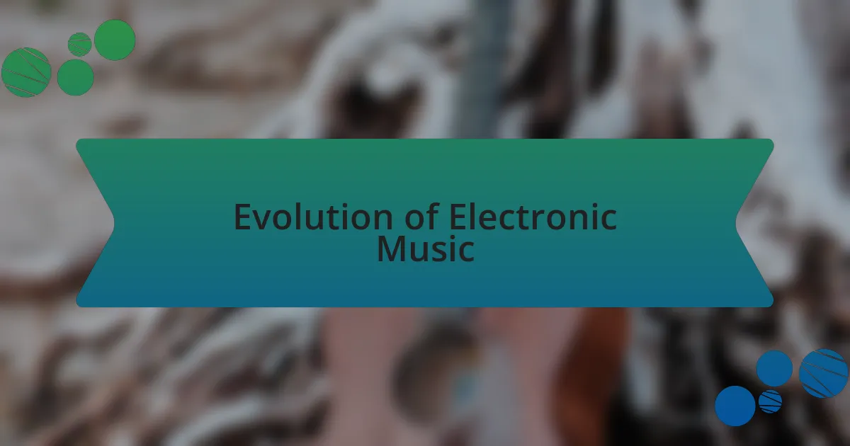 Evolution of Electronic Music
