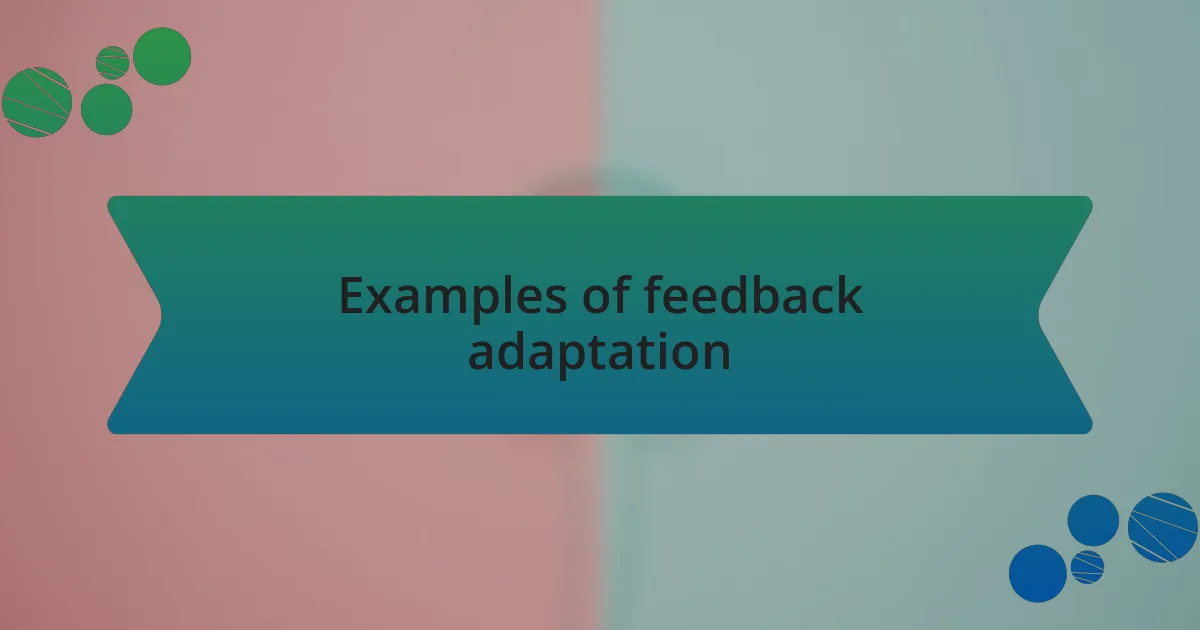 Examples of feedback adaptation