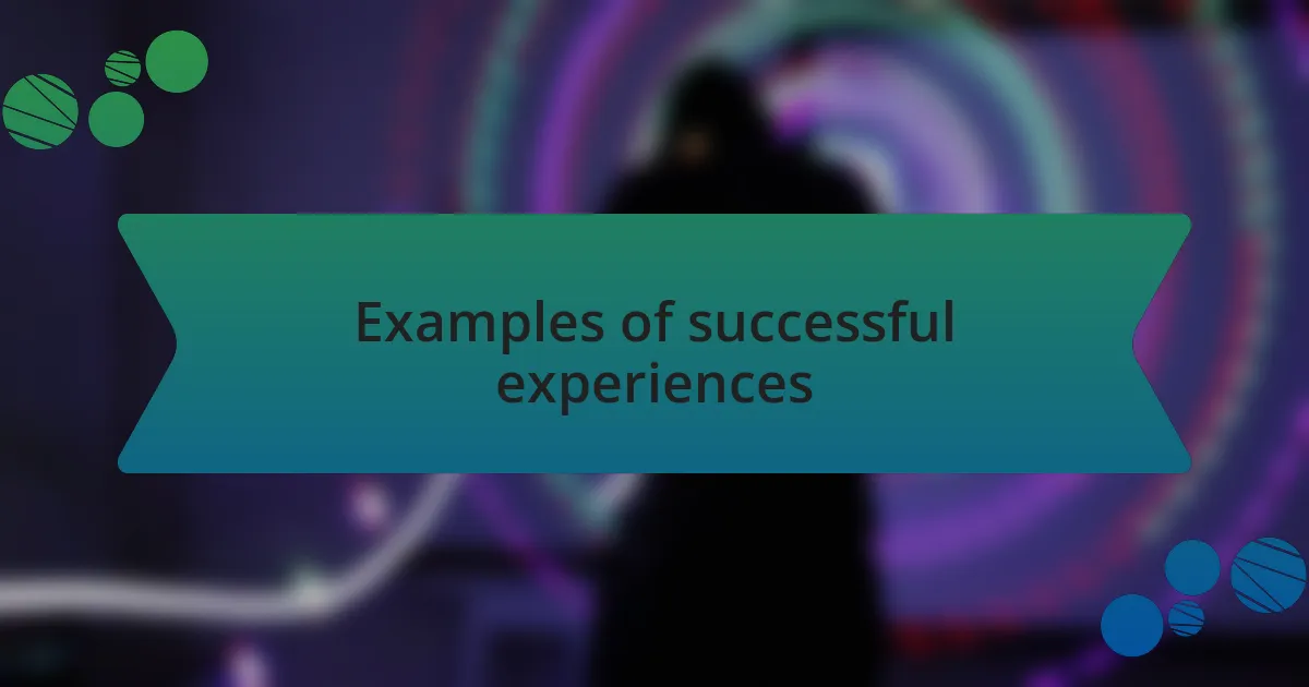 Examples of successful experiences