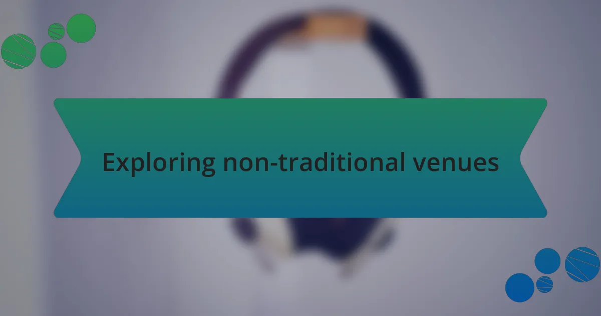 Exploring non-traditional venues