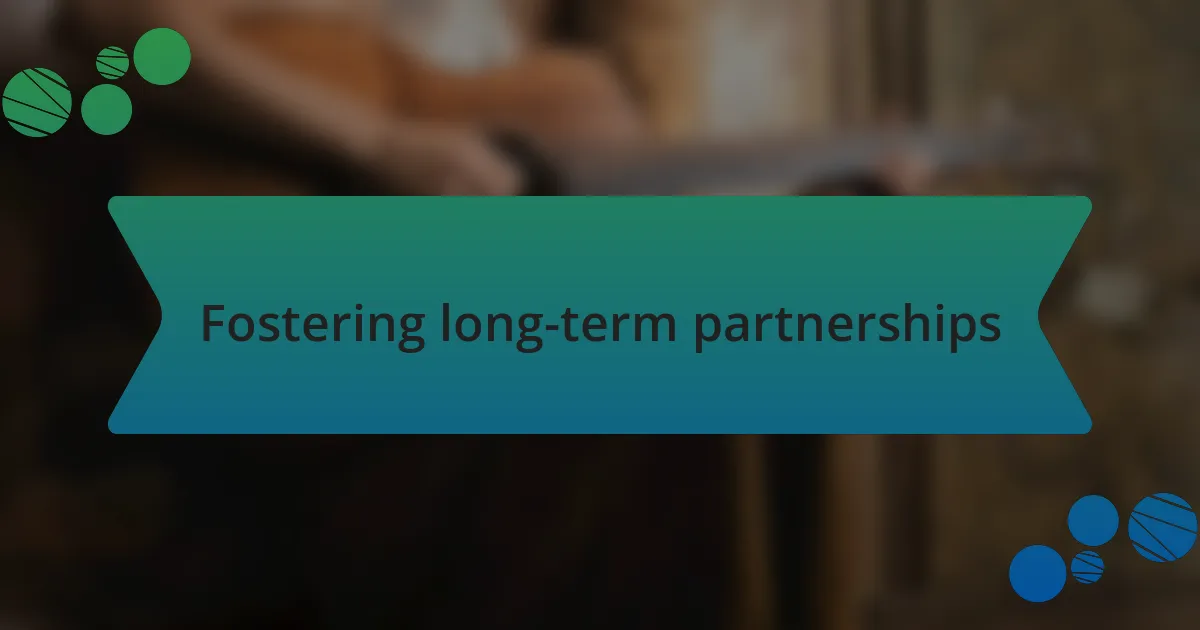 Fostering long-term partnerships