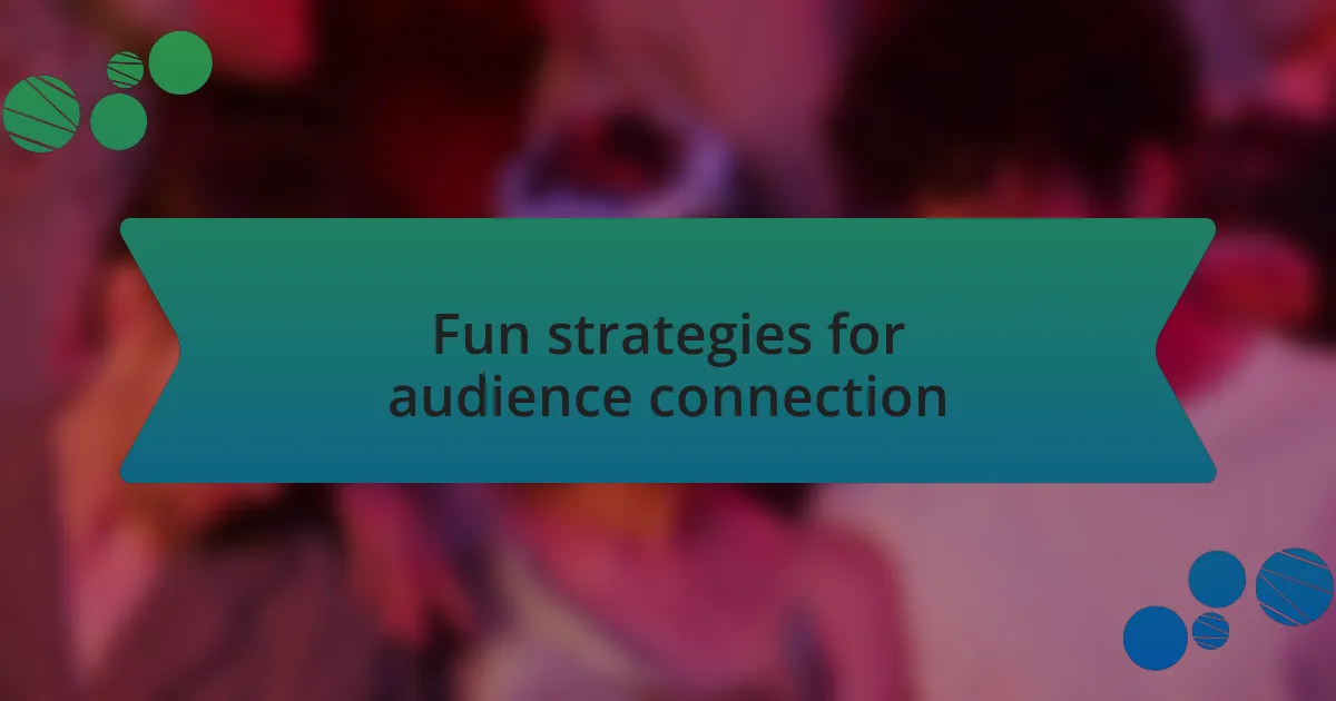 Fun strategies for audience connection