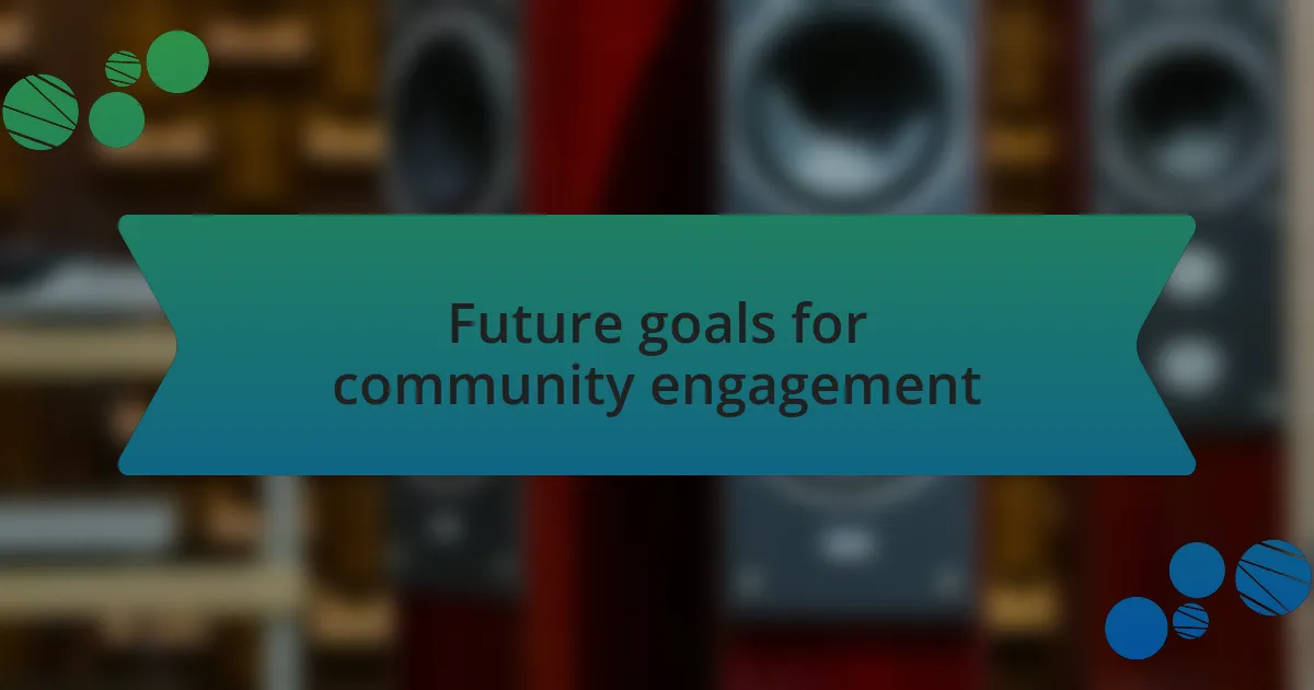 Future goals for community engagement