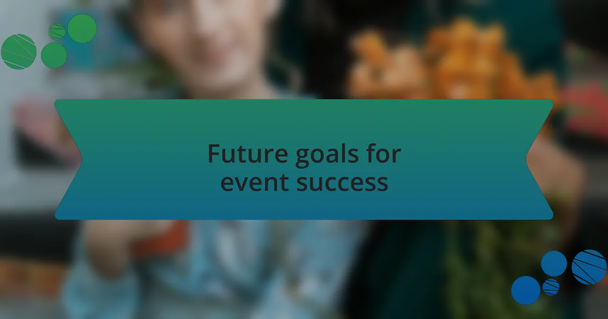 Future goals for event success