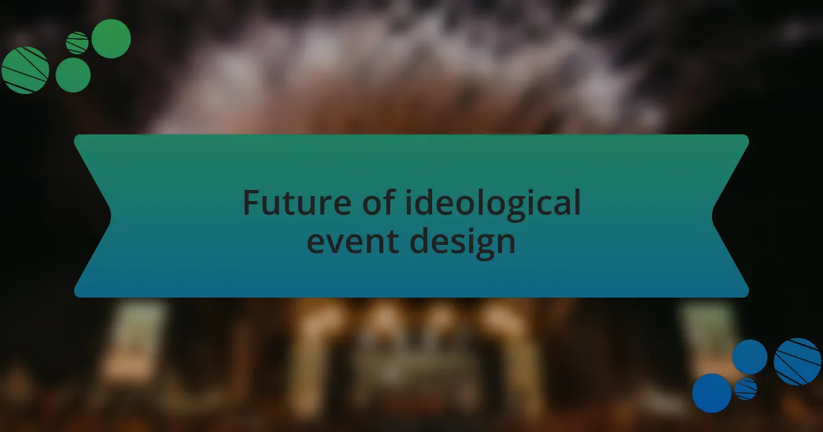 Future of ideological event design