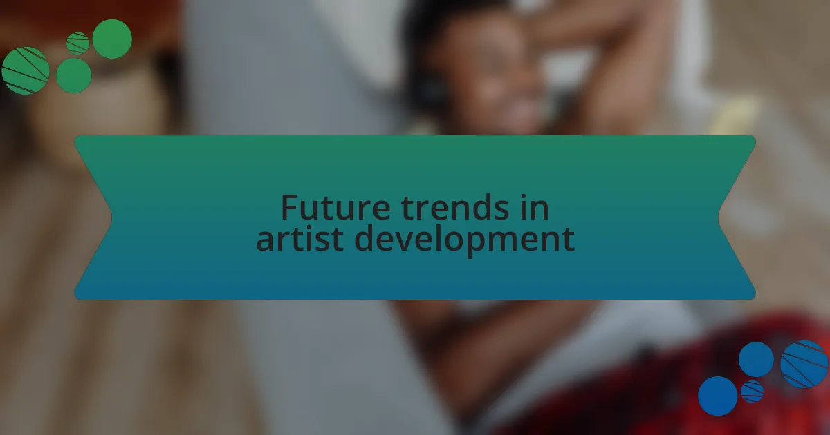 Future trends in artist development