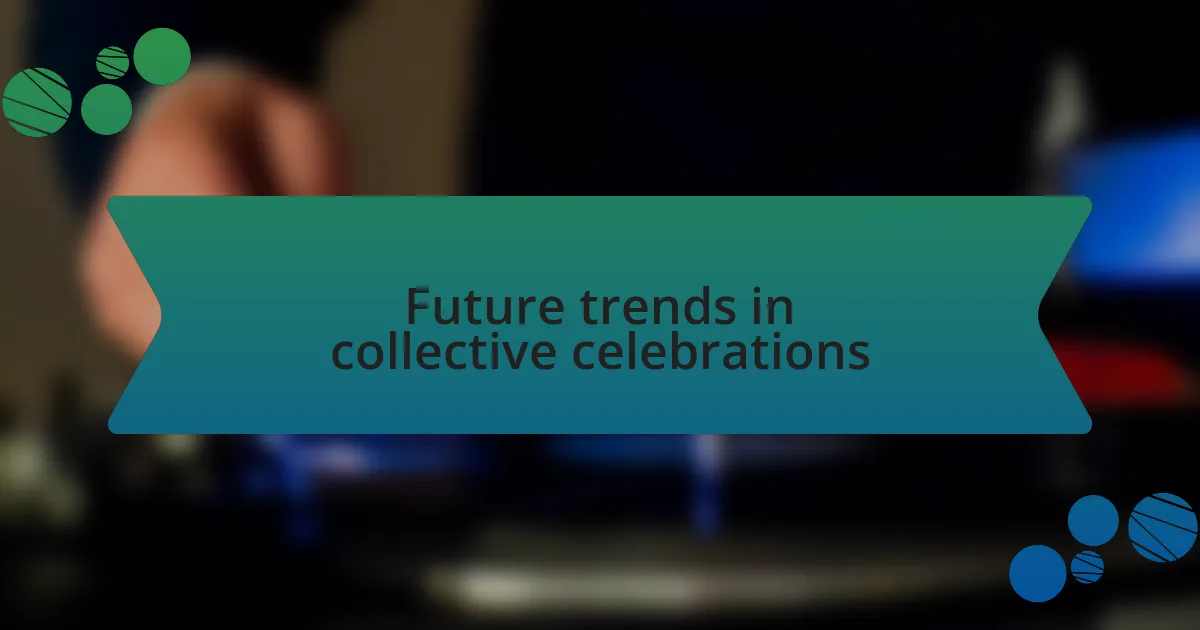 Future trends in collective celebrations